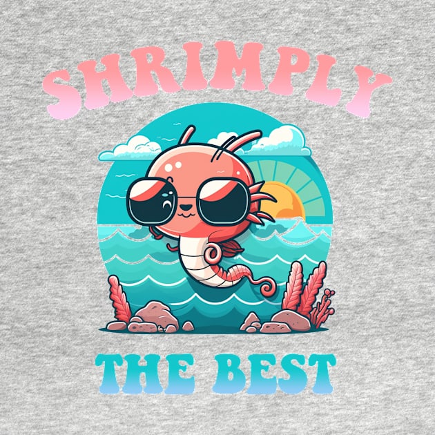 Shrimply the Best! by Hehe Tees